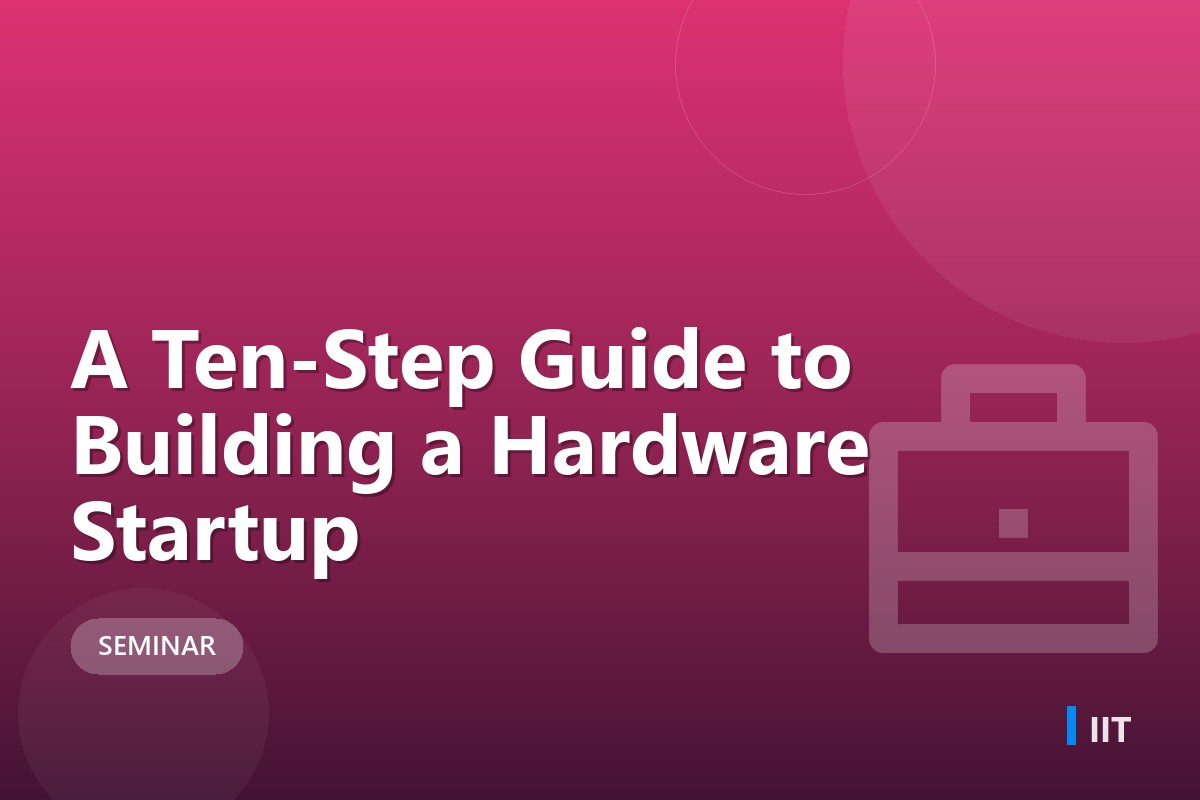 A Ten-Step Guide to Building a Hardware Startup