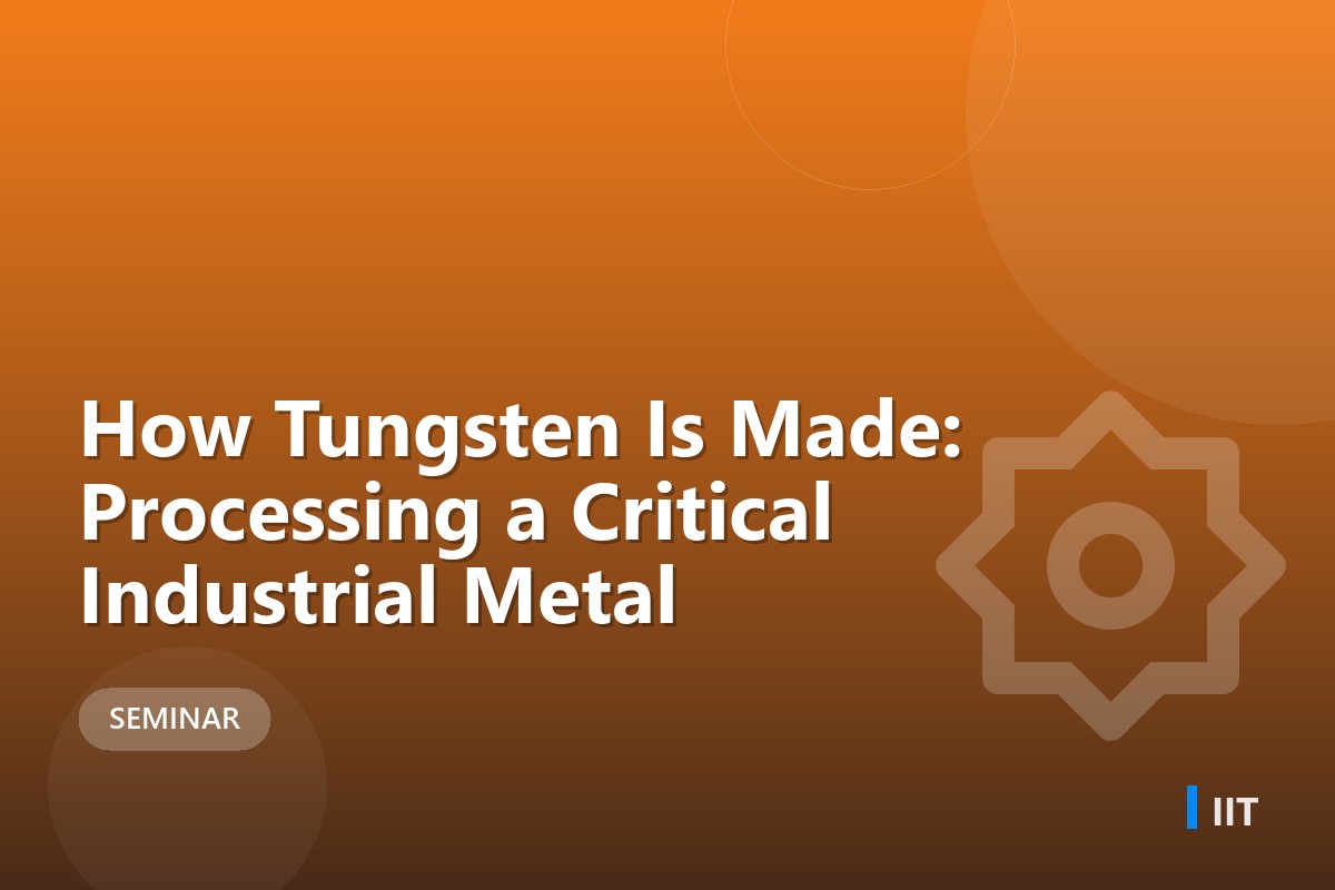 How Tungsten Is Made: Processing a Critical Industrial Metal