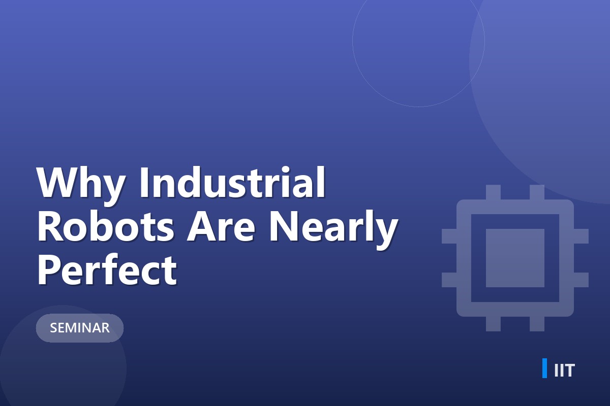 Why Industrial Robots Are Nearly Perfect